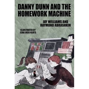 Danny Dunn and the Homework Machine: Danny Dunn #3 -- Jay Williams